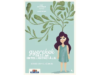 GOTTMAN, JOHN - DECLAIRE, JOAN: GYEREKEK ÉRZELMI INTELLIGENCIÁJA - NEVELÉS SZÍVVEL-LÉLEKKEL