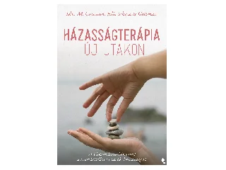 GOTTMAN, JOHN - GOTTMAN, JULIE SCHWARTZ: HÁZASSÁGTERÁPIA ÚJ UTAKON - A GOTTMAN-MÓDSZERREL A SZERETETTELJES ÉS TARTÓS...
