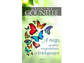 GOUNELLE, LAURENT: A NAP, AMIKOR MEGTALÁLTAM A BOLDOGSÁGOT