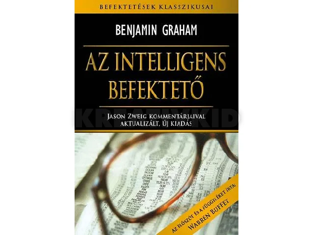 GRAHAM, BENJAMIN: AZ INTELLIGENS BEFEKTETŐ - AKTUALIZÁLT, ÚJ KIADÁS