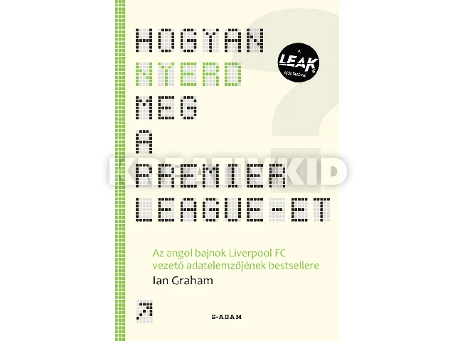 GRAHAM, IAN: HOGYAN NYERD MEG A PREMIER LEAGUE-ET? - AZ ANGOL BAJNOK LIVERPOOL FC VEZETŐ...