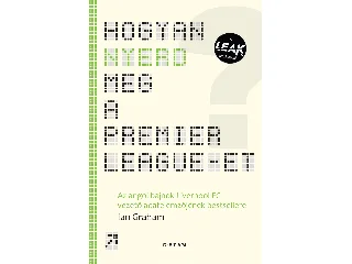 GRAHAM, IAN: HOGYAN NYERD MEG A PREMIER LEAGUE-ET? - AZ ANGOL BAJNOK LIVERPOOL FC VEZETŐ...