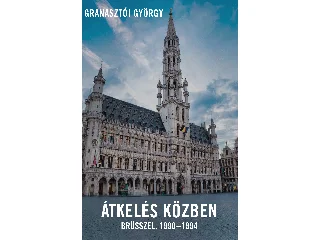 GRANASZTÓI GYÖRGY: ÁTKELÉS KÖZBEN - BRÜSSZEL, 1990-1994