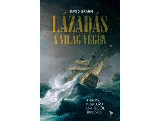 GRANN, DAVID: LÁZADÁS A VILÁG VÉGÉN
