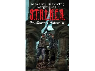 GRAVICKIJ, AEKSZEJ-PALIJ, SZERGEJ: S.T.A.L.K.E.R. RENDHAGYÓ VAKÁCIÓ