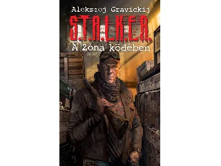 GRAVICKIJ, ALEKSZEJ: S.T.A.L.K.E.R. - A ZÓNA KÖDÉBEN