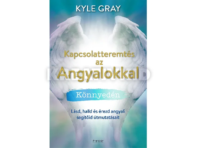 GRAY, KYLE: KAPCSOLATTEREMTÉS AZ ANGYALOKKAL KÖNNYEDÉN
