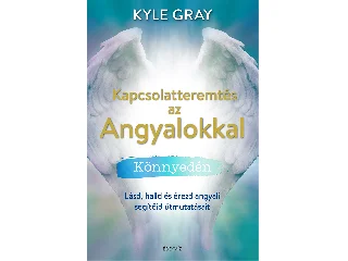 GRAY, KYLE: KAPCSOLATTEREMTÉS AZ ANGYALOKKAL KÖNNYEDÉN