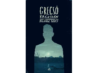 GRECSÓ KRISZTIÁN: MAGAMRÓL TÖBBET