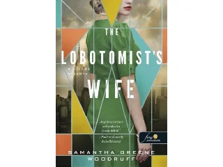 GREENE WOODRUF, SAMANTHA: THE LOBOTOMIST'S WIFE - A VÍVÓDÓ ASSZONY