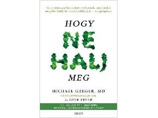 GREGER, MICHAEL  DR. - STONE, GENE: HOGY NE HALJ MEG