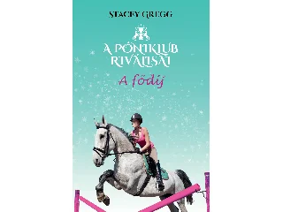 GREGG, STACEY: A FŐDÍJ - A PÓNIKLUB RIVÁLISAI 4.