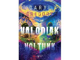 GREGORY, DARYL: VALÓDIAK VOLTUNK