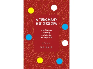 GRIBBIN, JOHN: A TUDOMÁNY HÉT OSZLOPA