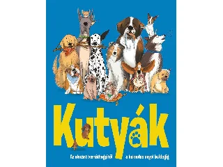 GRIFFIN, ANNABEL - HALAK, MARINA: KUTYÁK - AZ ELSZÁNT BERNÁTHEGYITŐL A BOLONDOS ANGOL BULDOGIG