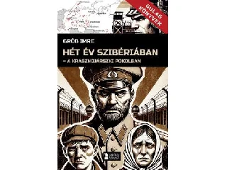 GRÓB IMRE: HÉT ÉV SZIBÉRIÁBAN - GULAG KÖNYVEK I.