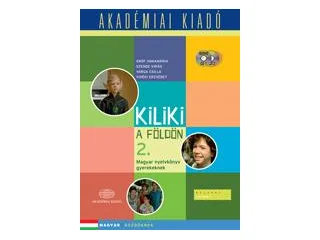 GRÓF ANNAMÁRIA, SZENDE VIRÁG, VARGA CSIL: KILIKI A FÖLDÖN 2. - LETÖLTHETŐ HANGANYAGGAL, MAGYAR NYELVKÖNYV GYEREKEKNEK
