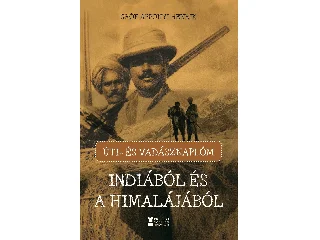 GRÓF APPONYI HENRIK: ÚTI- ÉS VADÁSZNAPLÓM INDIÁBÓL ÉS A HIMALÁJÁBÓL
