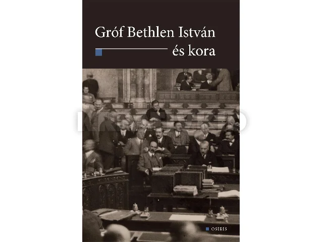 GRÓF BETHLEN ISTVÁN ÉS KORA