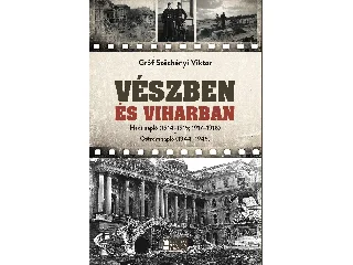 GRÓF SZÉCHÉNYI VIKTOR: VÉSZBEN ÉS VIHARBAN - HADI NAPLÓ (1914-1915, 1917-1918) OSTROMNAPLÓ (1944-1945)
