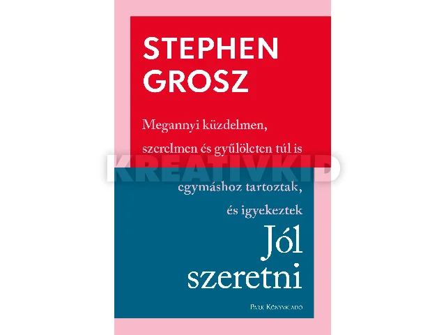 GROSZ, STEPHEN: JÓL SZERETNI