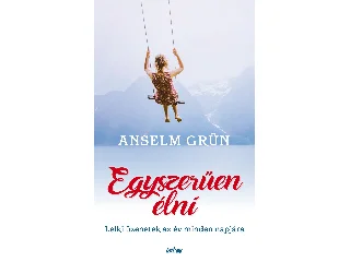 GRÜN, ANSELM: EGYSZERŰEN ÉLNI - FÚZÖTT