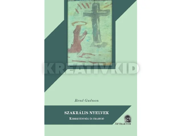 GUÉNON, RENÉ: SZAKRÁLIS NYELVEK - KERESZTÉNYSÉG ÉS TRADÍCIÓ