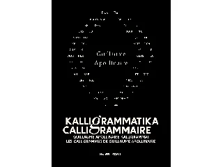 GUILLAUME APOLLINAIRE: KALLIGRAMMATIKA | CALLIGRAMMAIRE