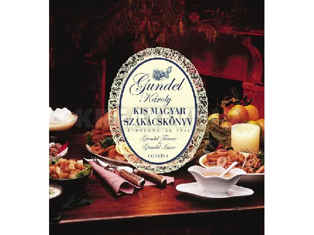 GUNDEL KÁROLY: KIS MAGYAR SZAKÁCSKÖNYV - MAGYAR - ÚJ BORÍTÓS