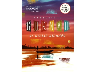 GURNAH, ABDULRAZAK: AZ UTOLSÓ AJÁNDÉK (IRODALMI NOBEL-DÍJ 2021)