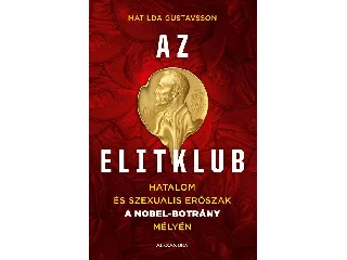 GUSTAVSSON, MATILDA: AZ ELITKLUB - HATALOM ÉS SZEXUÁLIS ERŐSZAK A NOBEL-BOTRÁNY MÉLYÉN