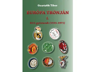 GUSZTAFIK TIBOR: EURÓPA TRÓNJÁN I.BEK-GYŐZTESEK (1955-1973)