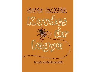 GUTI CSABA: KOVÁCS ÚR LEGYE - ÉS MÁS ÁLLATI TÖRTÉNETEK
