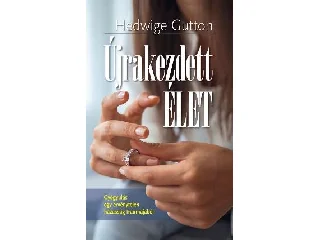 GUTTON, HEDWIGE: ÚJRAKEZDETT ÉLET - GYÓGYULÁS EGY ÉRVÉNYTELEN HÁZASSÁG TRAUMÁJÁBÓL