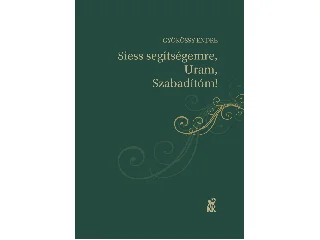 GYÖKÖSSY ENDRE: SIESS SEGÍTSÉGEMRE, URAM, SZABADÍTÓM!
