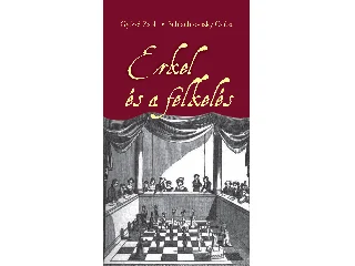 GYŐREI ZSOLT-SCHLACHTOVSZKY CSABA: ERKEL ÉS A FELKELÉS