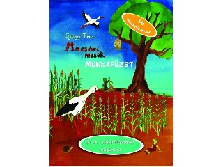 GYÖRGY TÍMEA: MOCSÁRI MESÉK - MUNKAFÜZET (2-3. OSZTÁLYOSOK RÉSZÉRE)