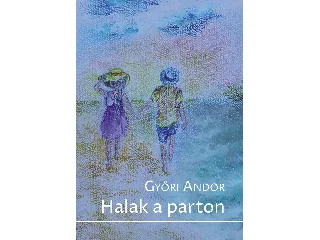 GYŐRI ANDOR: HALAK A PARTON