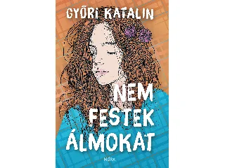 GYŐRI KATALIN: NEM FESTEK ÁLMOKAT