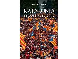 GYŐRI SZABÓ RÓBERT: KATALÓNIA - A FÜGGETLENSÉG ÁLMA