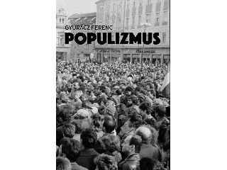 GYURÁCZ FERENC: POPULIZMUS