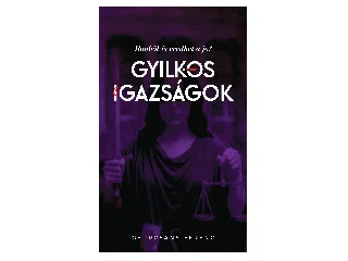 GYURCSÁNY FERENC: GYILKOS IGAZSÁGOK - BŰNBŐL IS EREDHET A JÓ?