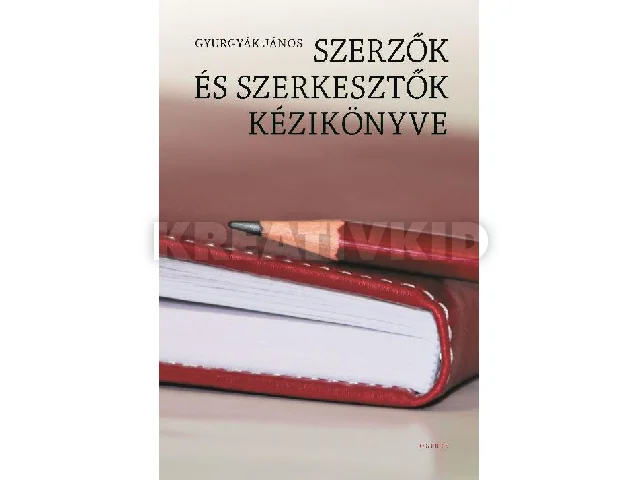 GYURGYÁK JÁNOS: SZERZŐK ÉS SZERKESZTŐK KÉZIKÖNYVE - (HARMADIK, ÁTDOLGOZOTT KIADÁS)