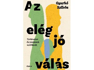 GYURKÓ SZILVIA: AZ ELÉG JÓ VÁLÁS - TÖRTÉNETEK ÉS TANÁCSOK SZÜLŐKNEK