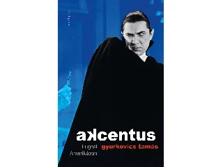GYURKOVICS TAMÁS: AKCENTUS - LUGOSI AMERIKÁBAN