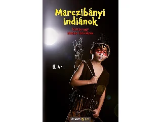 H. ARI: MARCZIBÁNYI INDIÁNOK - TESTBEN VAGY LÉLEKBEN FIATALOKNAK
