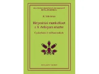 H. TÓTH ISTVÁN: HELYESÍRÁSI MUNKAFÜZET A 8. ÉVFOLYAM RÉSZÉRE