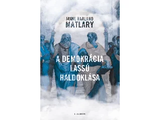 HAALAND MATLARY, JANNE: A DEMOKRÁCIA LASSÚ HALDOKLÁSA