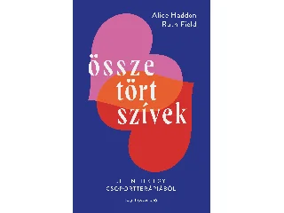 HADDON, ALICE - FIELD, RUTH: ÖSSZETÖRT SZÍVEK - JELENETEK EGY CSOPORTTERÁPIÁBÓL
