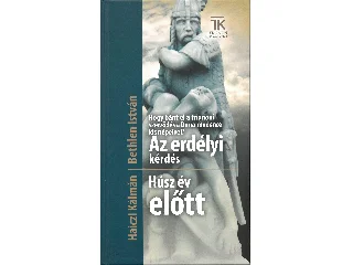 HAICZL KÁLMÁN: HOGY BÁNT EL A TRIANONI SZERZŐDÉS A DUNA-MEDENCE KIS NÉPEIVEL? AZ ERDÉLYI KÉRDÉS